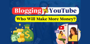 Blogging vs YouTube – Paisa kaha zyada?