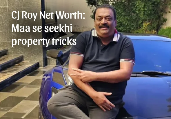 CJ Roy Net Worth: Maa se seekhi property tricks, bana ₹8,000-cr Bengaluru realty tycoon