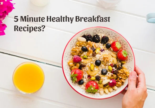 5 Minute Healthy Breakfast Recipes at Home