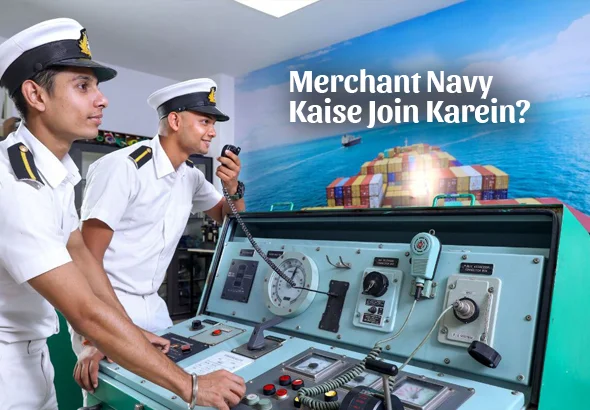 Merchant Navy Kaise Join Karein? Courses, Eligibility & Salary
