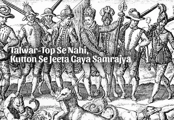 Talwar-Top Se Nahi, Kutton Se Jeeta Gaya Samrajya