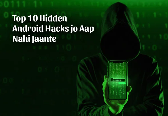 Top 10 Hidden Android Hacks jo Aap Nahi Jaante