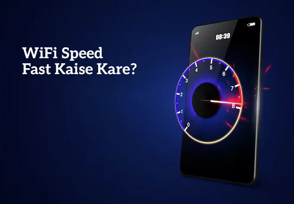 WiFi Speed Fast Kaise Kare? Easy & Practical Tips