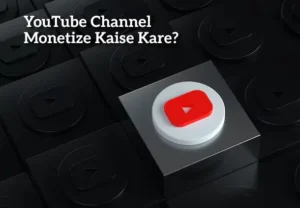 YouTube Channel Monetize Kaise Kare?