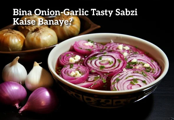Bina Onion-Garlic Tasty Sabzi Kaise Banaye?