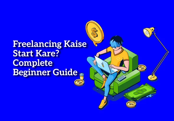 Freelancing Kaise Start Kare? Complete Beginner Guide